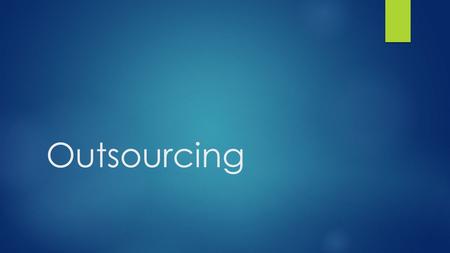 Outsourcing. Effective cost saving strategy. Employed by numerous firms around the world.