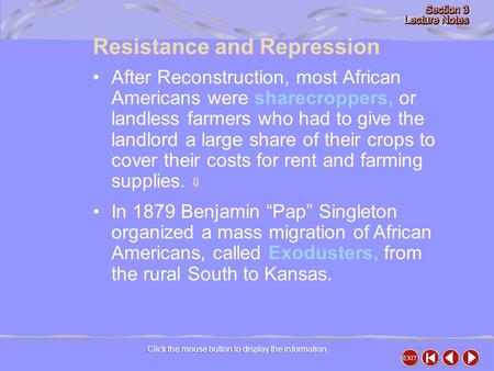 Resistance and Repression Click the mouse button to display the information. After Reconstruction, most African Americans were sharecroppers, or landless.