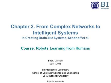 Chapter 2. From Complex Networks to Intelligent Systems in Creating Brain-like Systems, Sendhoff et al. Course: Robots Learning from Humans Baek, Da Som.