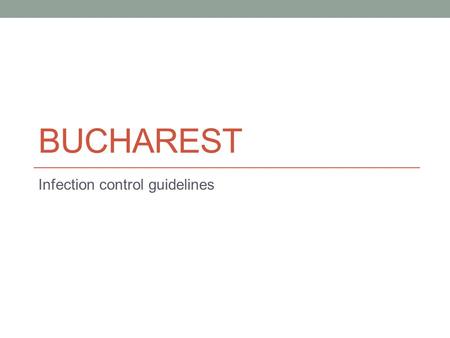 BUCHAREST Infection control guidelines. Infection control.