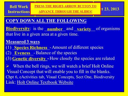 SPI 0807.5.4 Biodiversity Oct 23, 2013 Bell Work Instructions PRESS THE RIGHT-ARROW BUTTON TO ADVANCE THROUGH THE SLIDES! COPY DOWN ALL THE FOLLOWING.