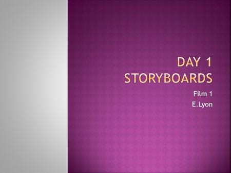 Film 1 E.Lyon. 1) Think of your favorite film, describe how the storyline goes? 2) What were all the shot styles we did on the first day of class? (hint: