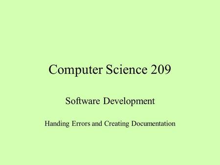 Computer Science 209 Software Development Handing Errors and Creating Documentation.