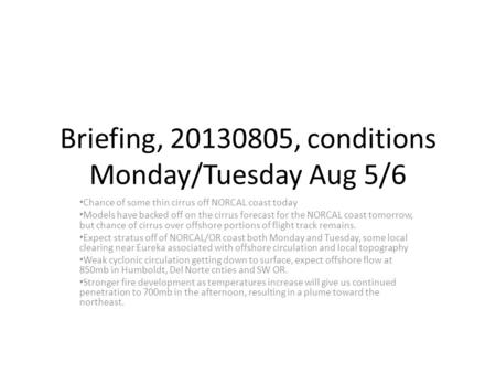 Briefing, 20130805, conditions Monday/Tuesday Aug 5/6 Chance of some thin cirrus off NORCAL coast today Models have backed off on the cirrus forecast for.