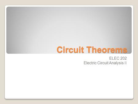 Circuit Theorems ELEC 202 Electric Circuit Analysis II.