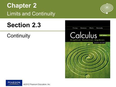 Chapter 2  2012 Pearson Education, Inc. 2.3 Section 2.3 Continuity Limits and Continuity.