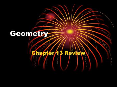 Geometry Chapter 13 Review. The distance d between points and is: Example 2 Find the distance between (–3, 4) and (1, –4). Why? Let’s try an example to.