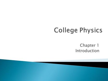 Chapter 1 Introduction.  Length (m)  Mass (kg)  Time (s) ◦ other physical quantities can be constructed from these three.