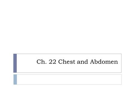 Ch. 22 Chest and Abdomen.