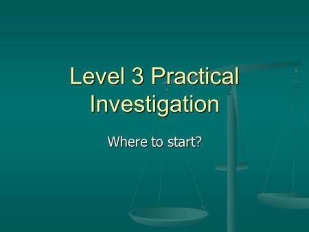 Level 3 Practical Investigation Where to start?. Aim This is the purpose of your practical i.e. what it is that you want to find out This is the purpose.