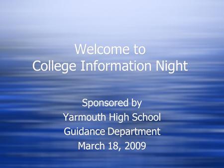 Welcome to College Information Night Sponsored by Yarmouth High School Guidance Department March 18, 2009 Sponsored by Yarmouth High School Guidance Department.