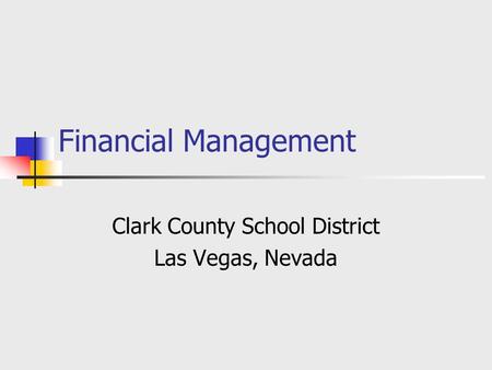 Financial Management Clark County School District Las Vegas, Nevada.