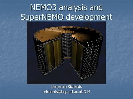 NEMO3 analysis and SuperNEMO development Benjamin Richards D14.