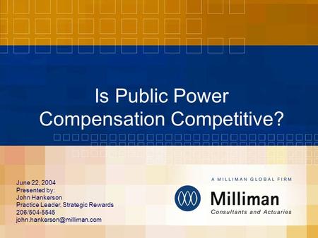 Is Public Power Compensation Competitive? June 22, 2004 Presented by: John Hankerson Practice Leader, Strategic Rewards 206/504-5545