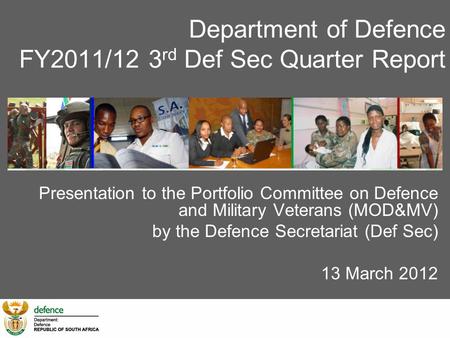 Department of Defence FY2011/12 3 rd Def Sec Quarter Report Presentation to the Portfolio Committee on Defence and Military Veterans (MOD&MV) by the Defence.