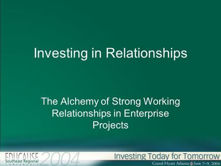 Investing in Relationships The Alchemy of Strong Working Relationships in Enterprise Projects.