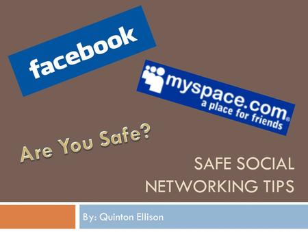 SAFE SOCIAL NETWORKING TIPS By: Quinton Ellison.  Here's how to protect yourself: experts say you should never list your complete birthday or your address.