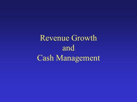 Revenue Growth and Cash Management. What is the Cash Gap? Collection Period Payables Period Inventory Days.