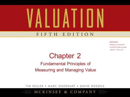 Chapter 2 Fundamental Principles of Measuring and Managing Value Instructors: Please do not post raw PowerPoint files on public website. Thank you!