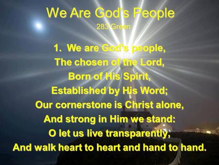 We Are God's People 1. We are God's people, The chosen of the Lord, Born of His Spirit, Established by His Word; Our cornerstone is Christ alone, And strong.