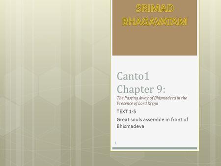 Canto1 Chapter 9: The Passing Away of Bhīṣmadeva in the Presence of Lord Kṛṣṇa TEXT 1-5 Great souls assemble in front of Bhismadeva 1.