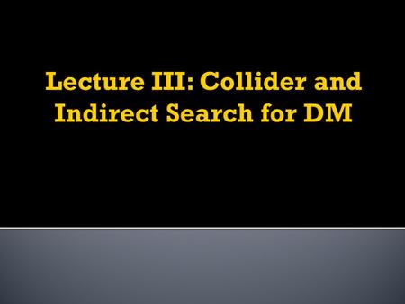 Collider searchIndirect Detection Direct Detection.