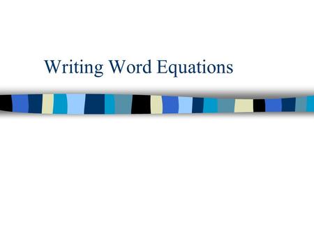 Writing Word Equations. Word Equations n Reactants  Products n  represents “yields” n How would you describe the reaction when iron combines with oxygen.