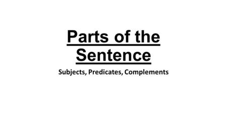 Subjects, Predicates, Complements