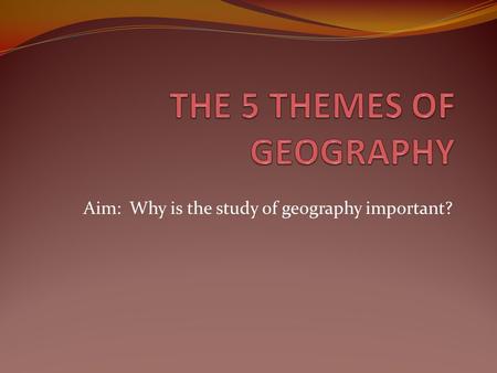 THE 5 THEMES OF GEOGRAPHY