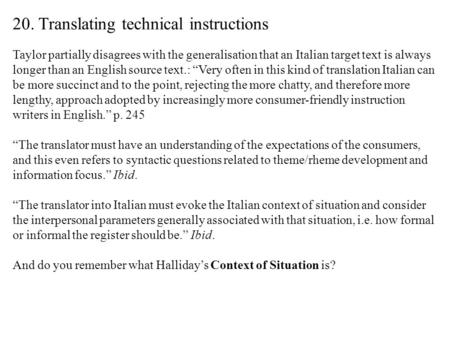 20. Translating technical instructions Taylor partially disagrees with the generalisation that an Italian target text is always longer than an English.