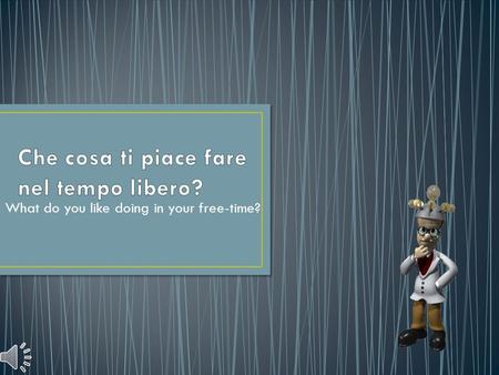 What do you like doing in your free-time? Spesso, ogni girnno pomeriggio, mi piace giocare il cricket. ENGLISH TRANSLATION: Regularly, every afternoon,