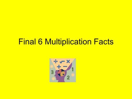 Final 6 Multiplication Facts. 3 x 6 = ? 3 trees with 6 red ornaments each = how many red ornaments altogether?