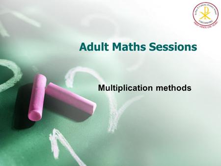 Adult Maths Sessions Multiplication methods. Multiplication Doubling and halving Applying the knowledge of doubles and halves to known facts. e.g. 8 x.