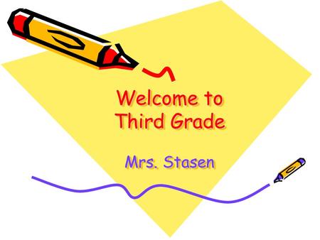 Welcome to Third Grade Mrs. Stasen. Just A Little About Me … I have been teaching for 9 years. –6 years in 3 rd grade I graduated from CMU with degrees.