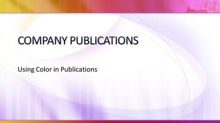 Using Color in Publications. Color in a publication can: Elicit feelings Emphasize important text Attract attention Choose one or two colors Use “spot.