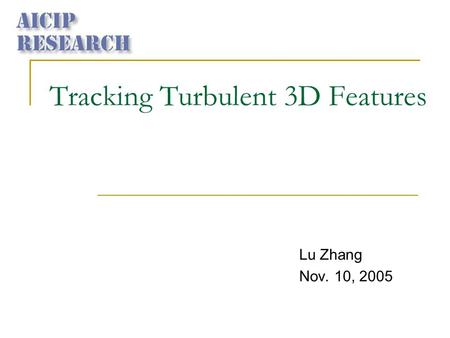 Tracking Turbulent 3D Features Lu Zhang Nov. 10, 2005.