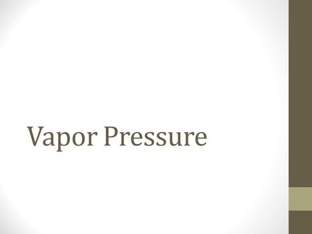 Vapor Pressure. Pressure of the vapor present when equilibrium is achieved between the rate of vaporization and the rate of condensation. At the boiling.