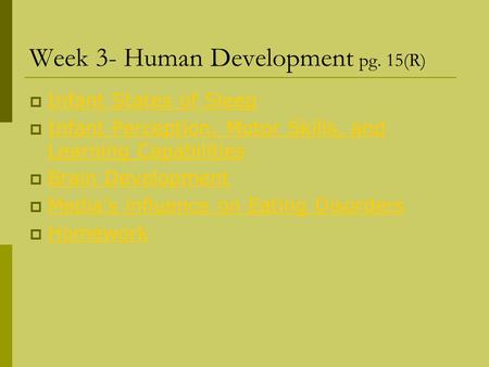 Week 3- Human Development pg. 15(R)  Infant States of Sleep Infant States of Sleep  Infant Perception, Motor Skills, and Learning Capabilities Infant.