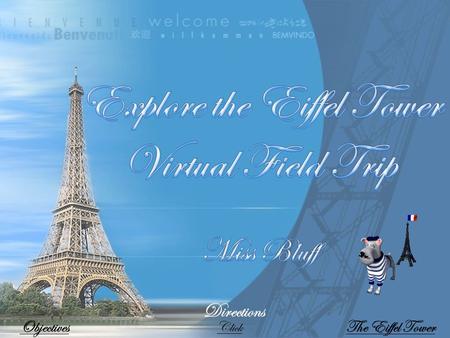 ObjectivesThe Eiffel Tower Directions Click The Eiffel Tower is an iron tower built on the Champ de Mars beside the River Seine in Paris The tower.