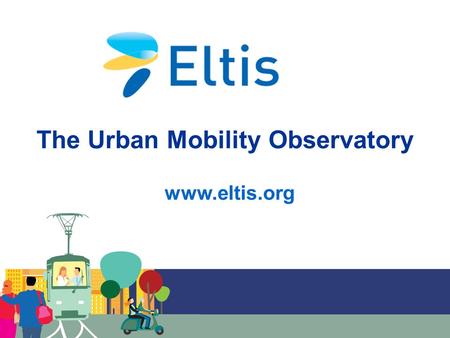 Www.eltis.org Speaker, DD.MM.YYYY The Urban Mobility Observatory www.eltis.org.