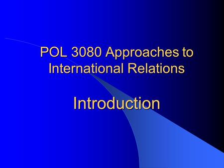 POL 3080 Approaches to International Relations Introduction