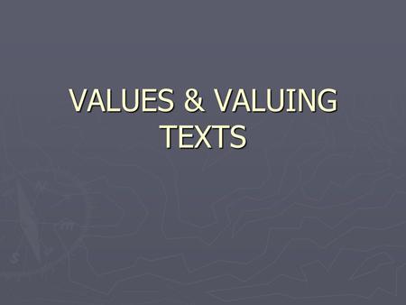 VALUES & VALUING TEXTS. THE AUSTRALIAN OXFORD DICTIONARY DEFINITIONS ► Value are ‘one’s principles or standards, one’s judgement of what is valuable or.