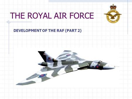 THE ROYAL AIR FORCE DEVELOPMENT OF THE RAF (PART 2)