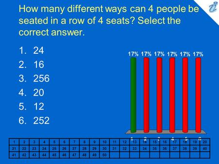 How many different ways can 4 people be seated in a row of 4 seats? Select the correct answer. 1234567891011121314151617181920 2122232425262728293031323334353637383940.