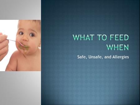 Safe, Unsafe, and Allergies.  All solid food: The AAP recommends feeding your baby only breast milk or formula for the first four to six months.