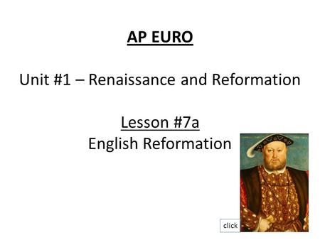 AP EURO Unit #1 – Renaissance and Reformation Lesson #7a English Reformation click.