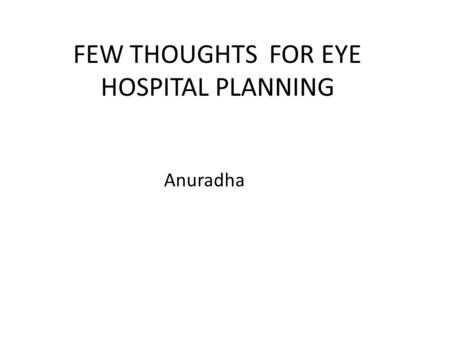 FEW THOUGHTS FOR EYE HOSPITAL PLANNING