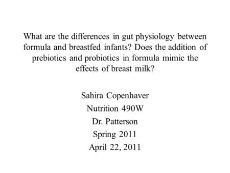 What are the differences in gut physiology between formula and breastfed infants? Does the addition of prebiotics and probiotics in formula mimic the effects.