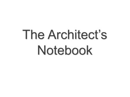 The Architect’s Notebook. What is an Architect’s Notebook? An architect’s notebook is a book in which an architect will formally document, in chronological.