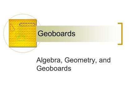 Algebra, Geometry, and Geoboards